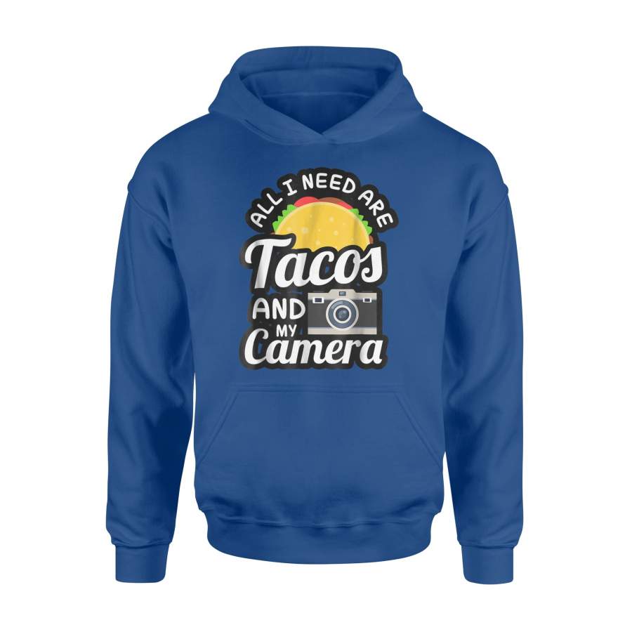 A I Need Are Tacos And My Camera Men Women Youths Hoodie