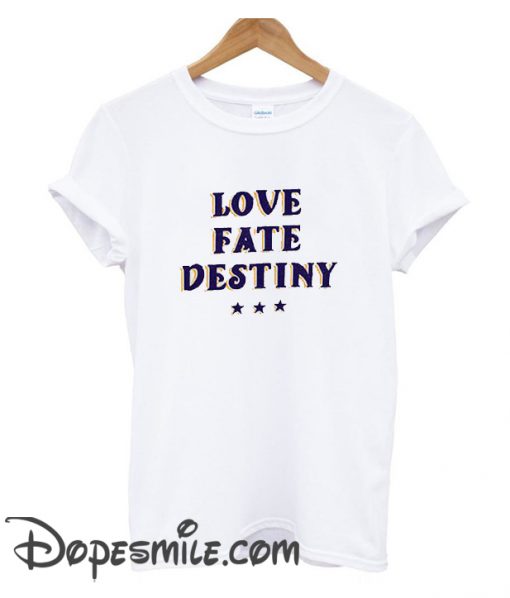 Love Fate Destiny cool T Shirt