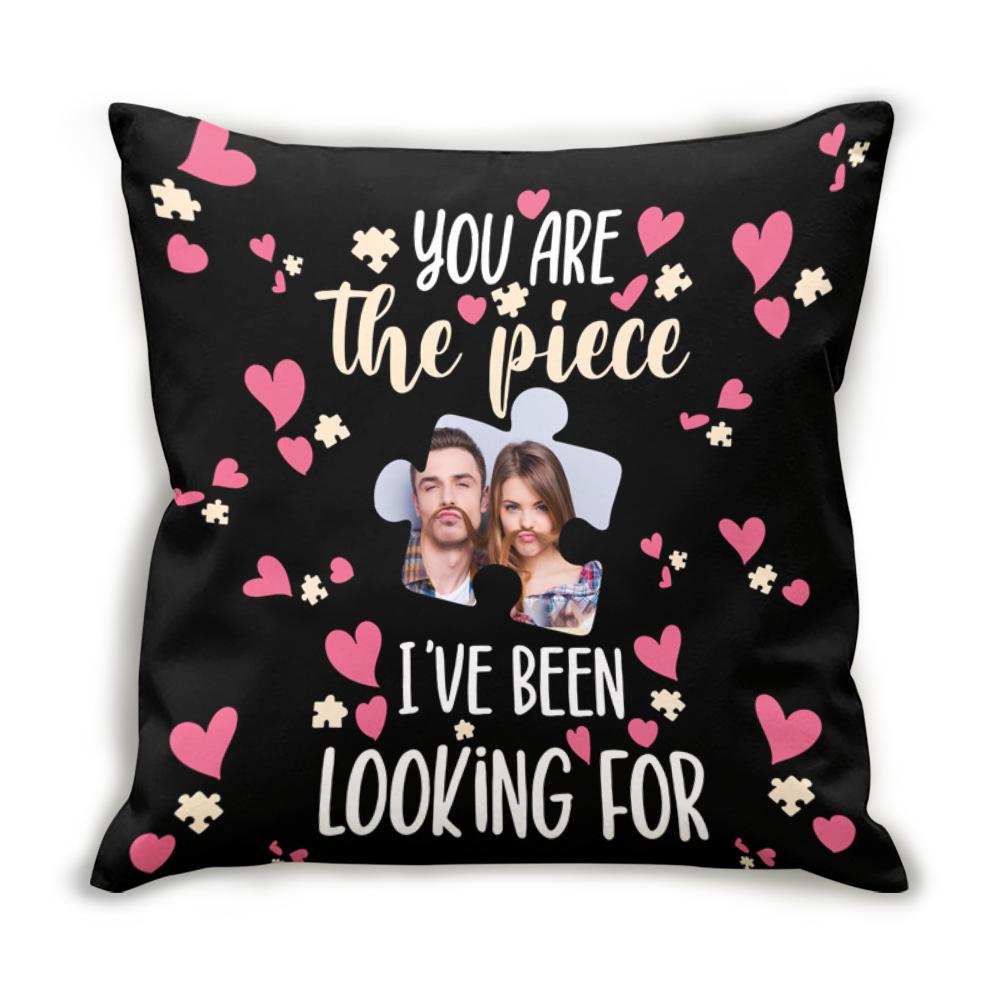 Custom Personalized Throw Decorative Cuddle Pillow Valentine Day Gift Ideas For Him Her Men Women Boyfriend Girlfriend Husband Wife Couple – You Are The Piece I’ve Been Looking for HT311222 – PersonalizedWitch
