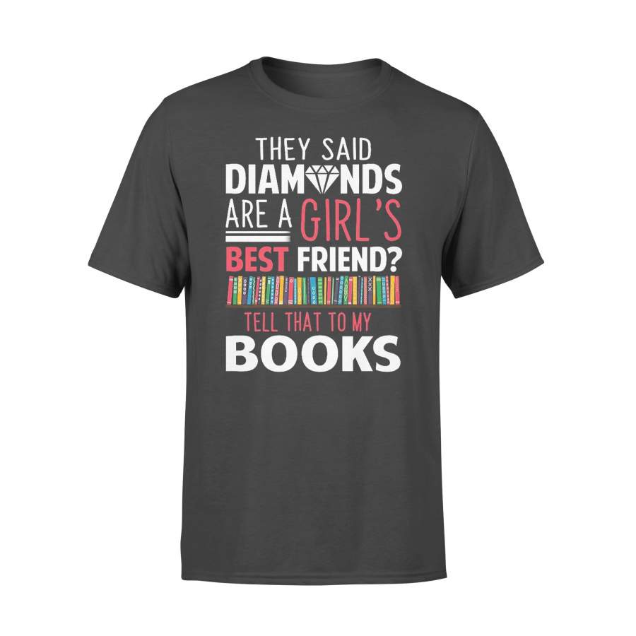 They Said Diamonds Are A Girl’s Best Friend Tell That To My Books T-shirt