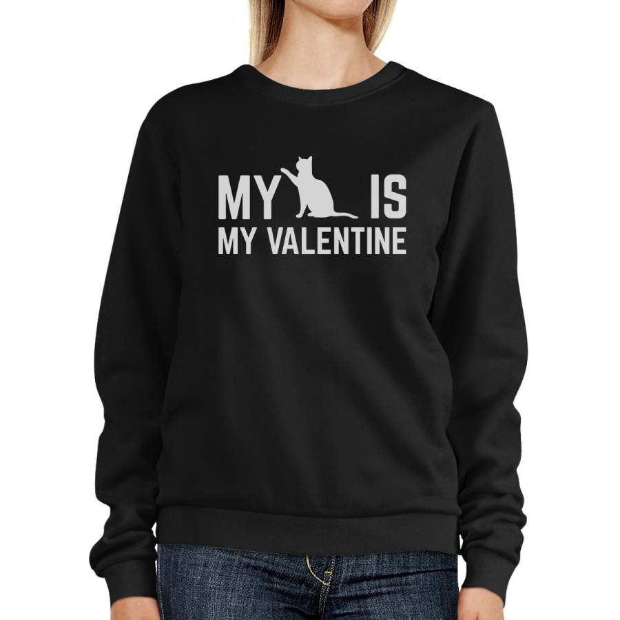 My Cat Is My Valentine Unisex Black Graphic Sweatshirt Cat Lovers