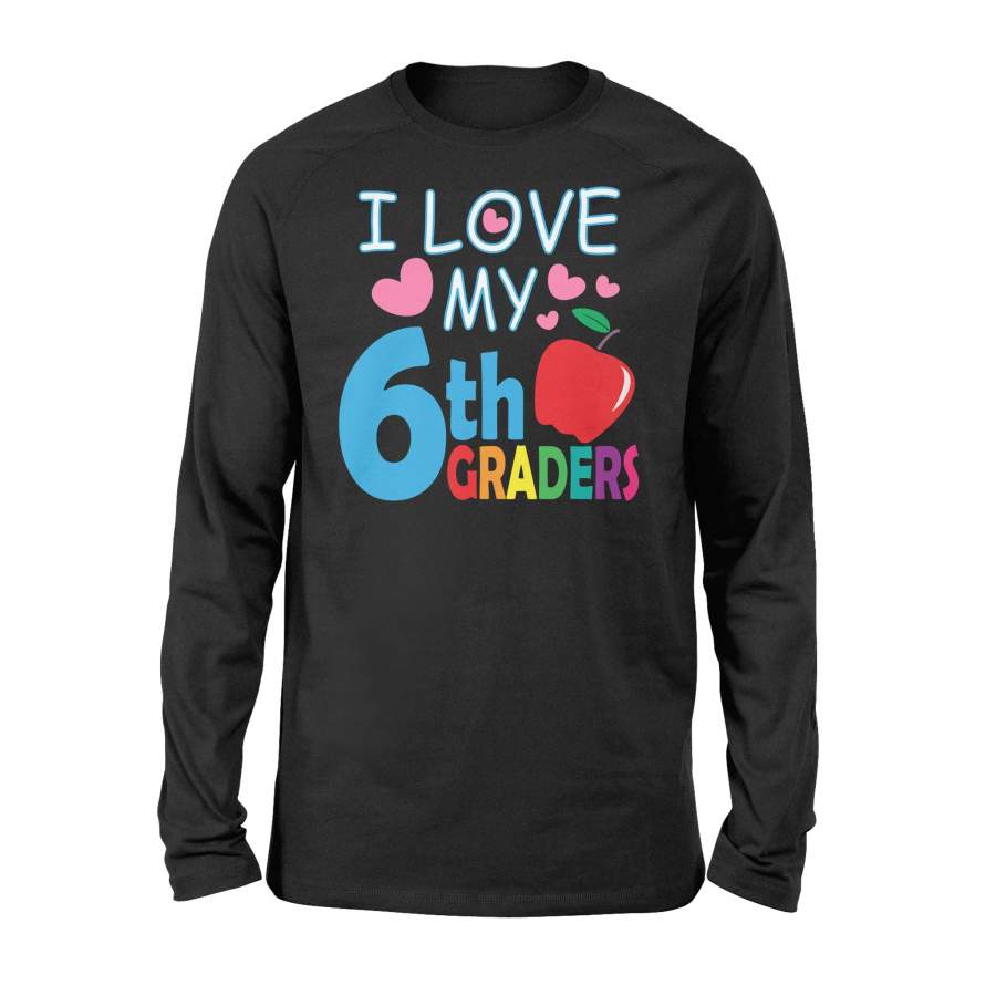 I Love My 6Th Graders Happy Teacher Day Gift Long Sleeve T-Shirt