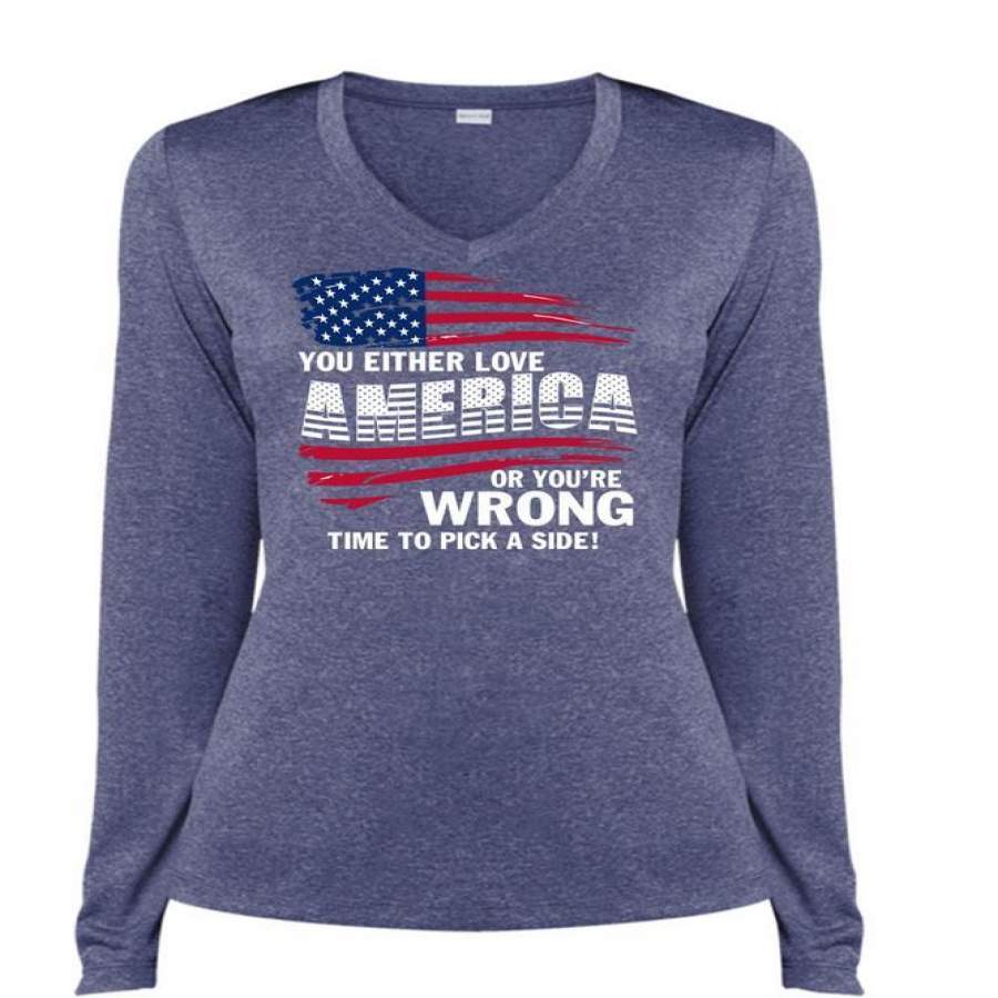 You Either Love America T Shirt, You’re Wrong Time To Pick T Shirt, Cool Shirt (Ladies LS Heather V-Neck)