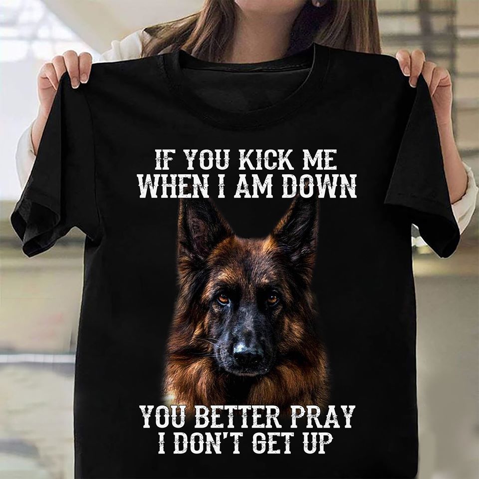 If You Kick Me When I Am Down You Better Pray I Don’t Get Up Cotton T-Shirt