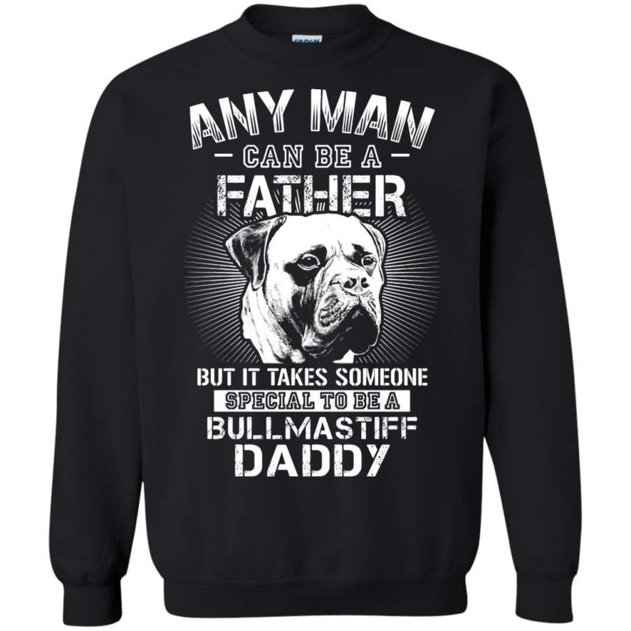 AGR Any Man Can Be A Father Someone Special To Be Bullmastiff Daddy Sweatshirt