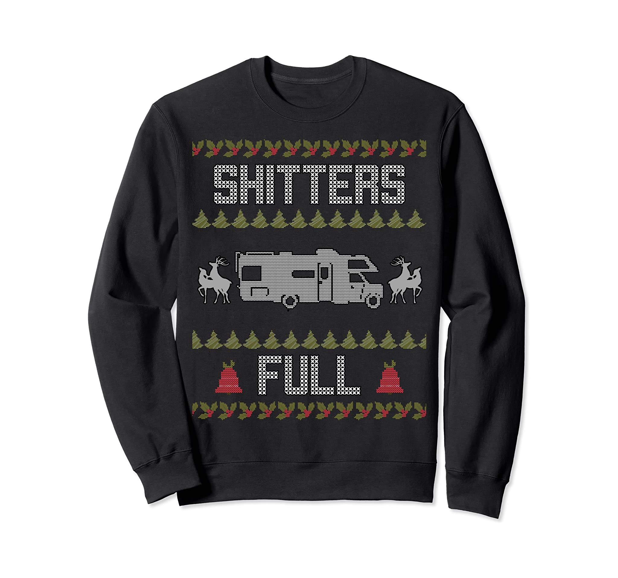 Shitters Full Funny Ugly Christmas Rv Camper Holiday Sweatshirt