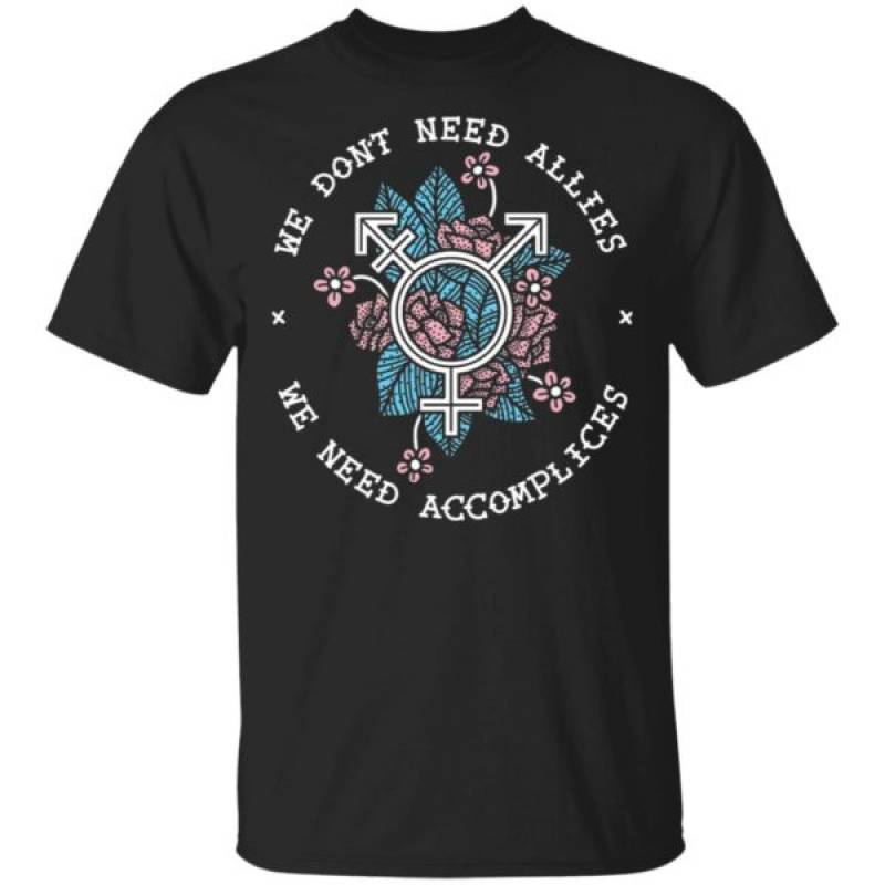 We Don’t Need Allies We Need Accomplices T-Shirt