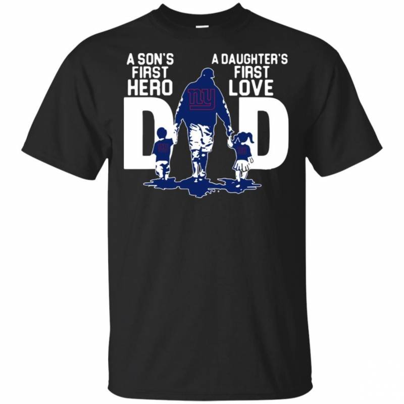 New York Giants Dad a sons first hero a daughters first love shirt t shirt