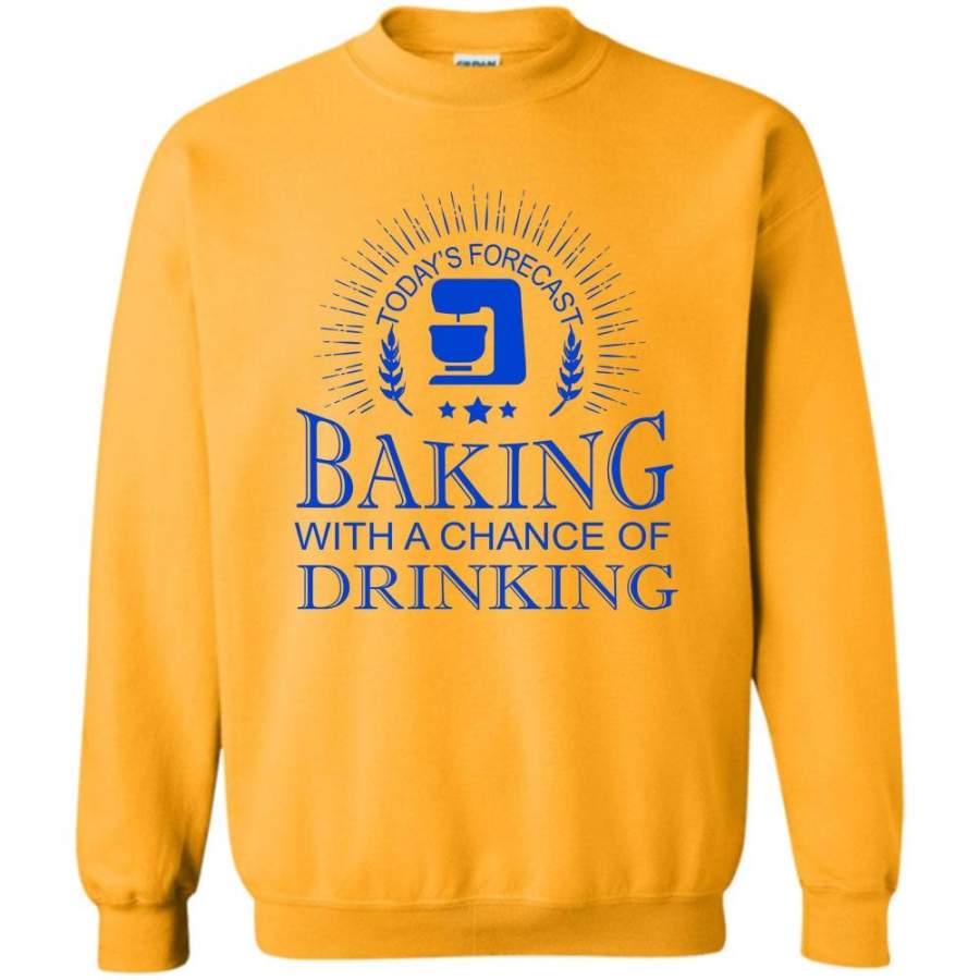 Cool Cake Decorator T Shirt, Today’s Forecast Baking With A Chance Of Drinking Sweatshirt