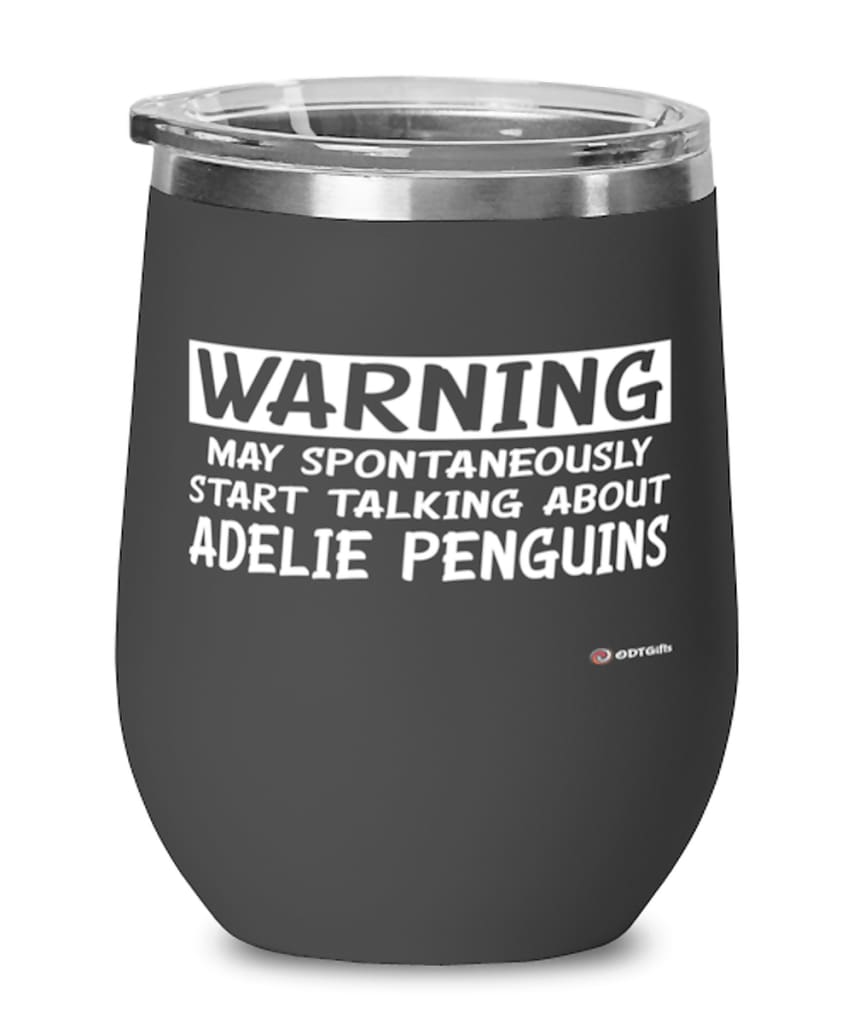 Funny Adelie Penguin Wine Glass Warning May Spontaneously Start Talking About Adelie Penguins 12Oz Stainless Steel Black