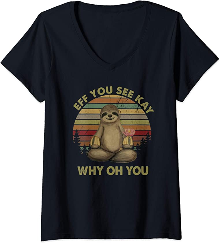 Womens Eff You See Kay Why Oh You Funny Vintage Sloth Yoga Lover V-Neck T-Shirt