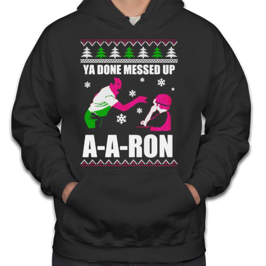 Ya Done Messed Up A A Ron T-shirt Ugly Christmas Gifts Ideal T-shirt Hoodies