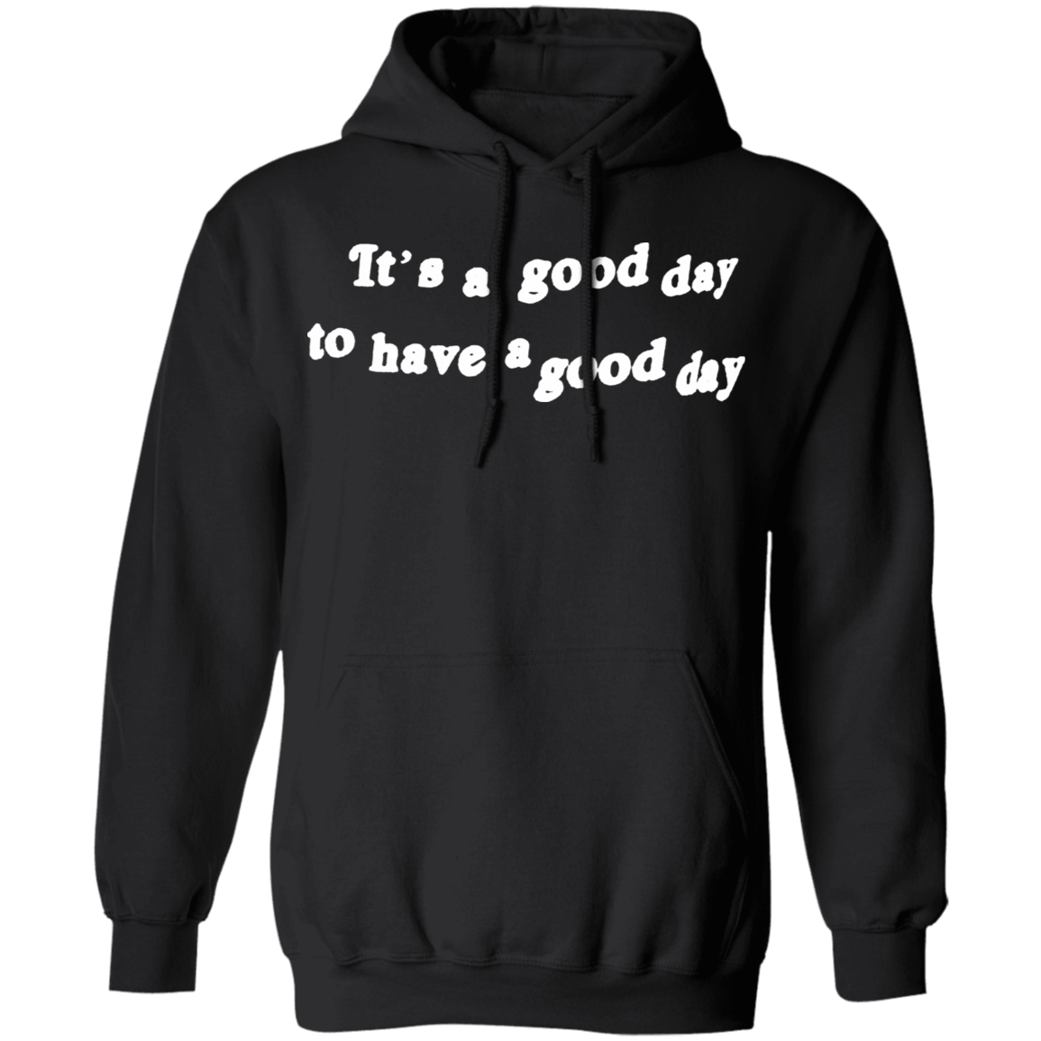 it-s-a-good-day-to-have-a-good-day-hoodie-inspirational-quote-best