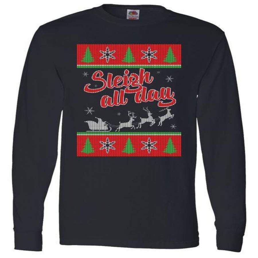 Sleigh All Day Ugly Christmas Long Sleeve T-Shirt