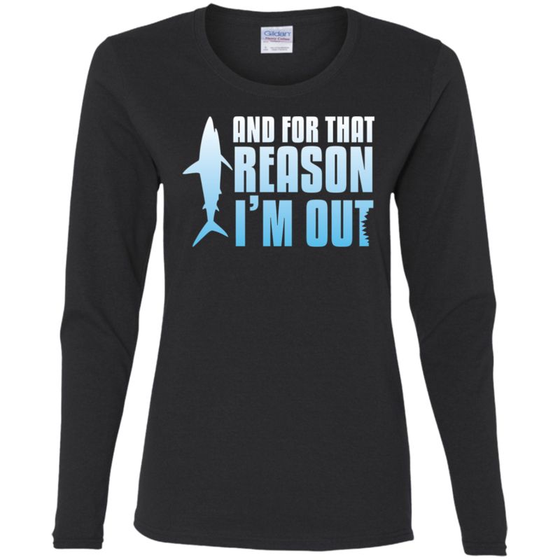 Agr Shark Tank And For That Reason, I’m Out Ladies’ Cotton Ls T-shirt