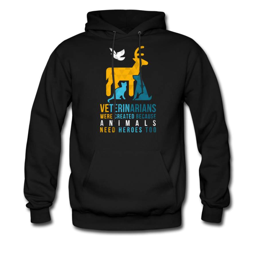 Veterinarians were created because animals need heroes too Unisex Hoodie