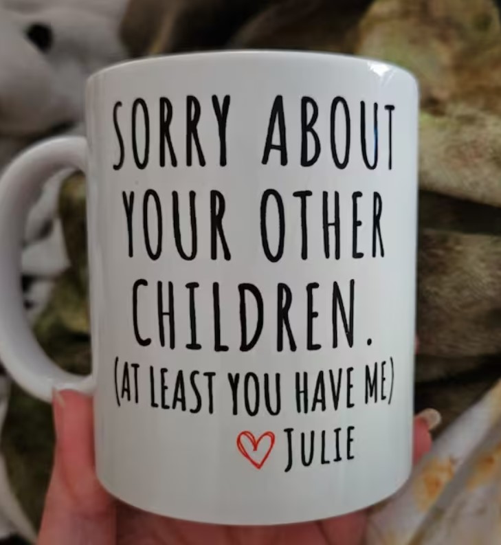 Sorry About Your Other Children Mug Funny Mothers Day Gift Custom Text Mug