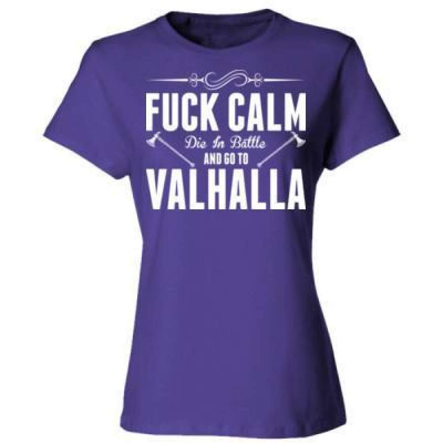 AGR Fuck Calm Die In Battle And Go To Valhalla – Ladies’ Cotton T-Shirt