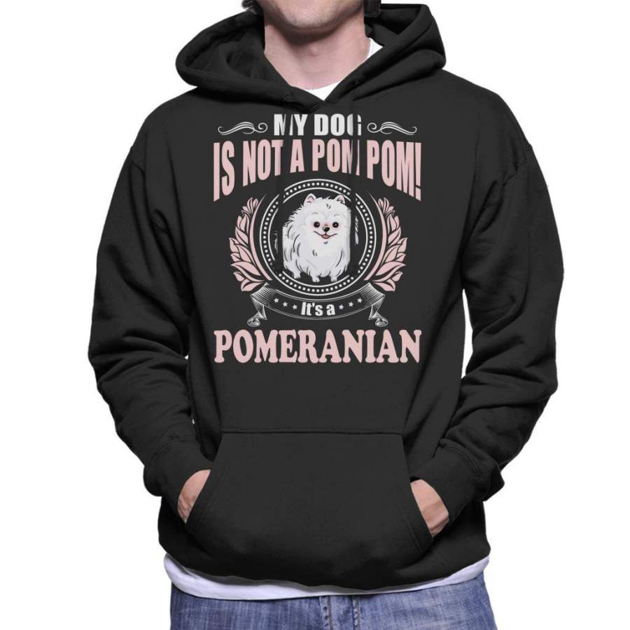 My Dog Is Not A Pom Pom Its a Pomeranian Men’s Hooded Sweatshirt