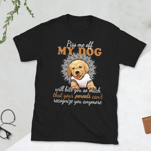 Piss Me Off My Dog Will Bite You So Much Puppy Golden Retriever Shirt Gift For Dog Lover