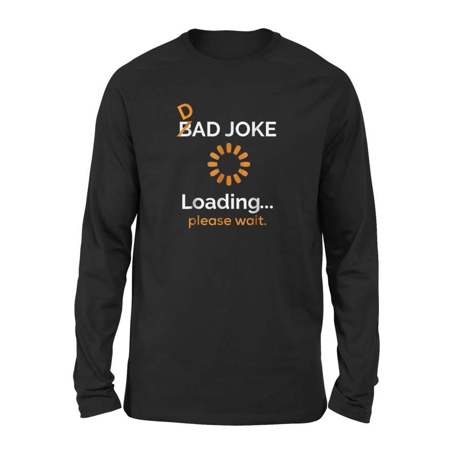 Bad Dad Joke Loading Please Wait Funny Fathers Day Long Sleeve T-Shirt