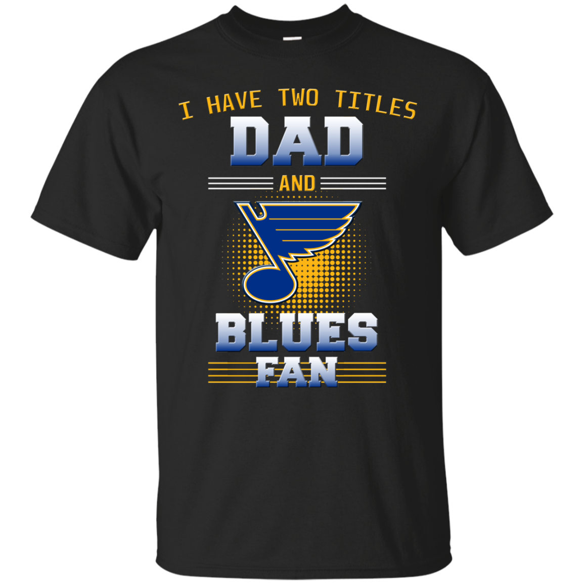 I Have Two Titles Dad And St. Louis Blues Fan T Shirts