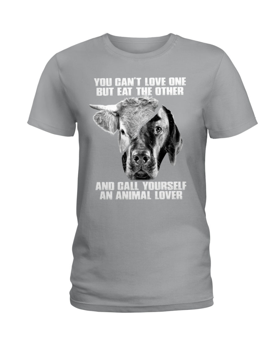 You Can’T Love One But Eat Other Call Yourself An Animal Lovers Ladies Tee