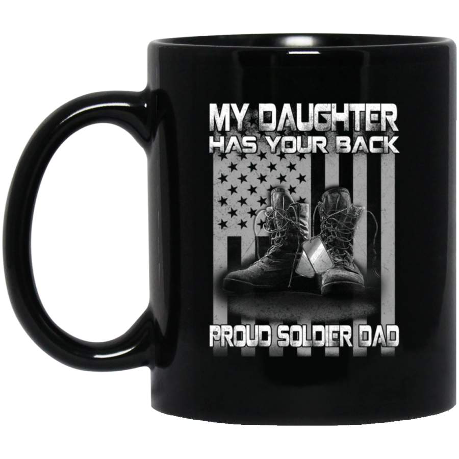 Female Veteran Coffee Mug My Daughter Has Your Back Proud Soldier Dad 11oz – 15oz Black Mug