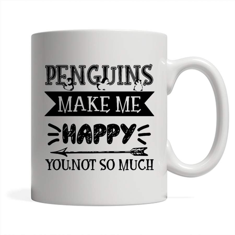 Penguins Make Me Happy You Not SO Much – Full-Wrap Coffee White Mug