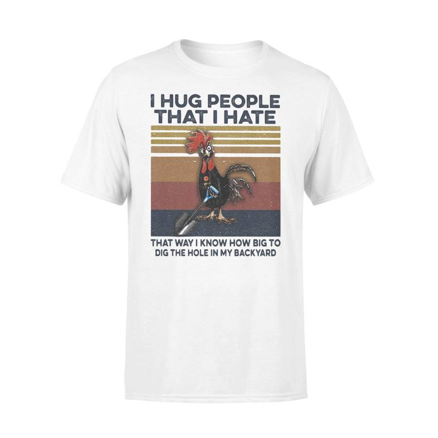 Chicken I Hug People That I Hate That Way I Know How Big To Dig The Hole In My Back Yard Vintage Retro T-shirt
