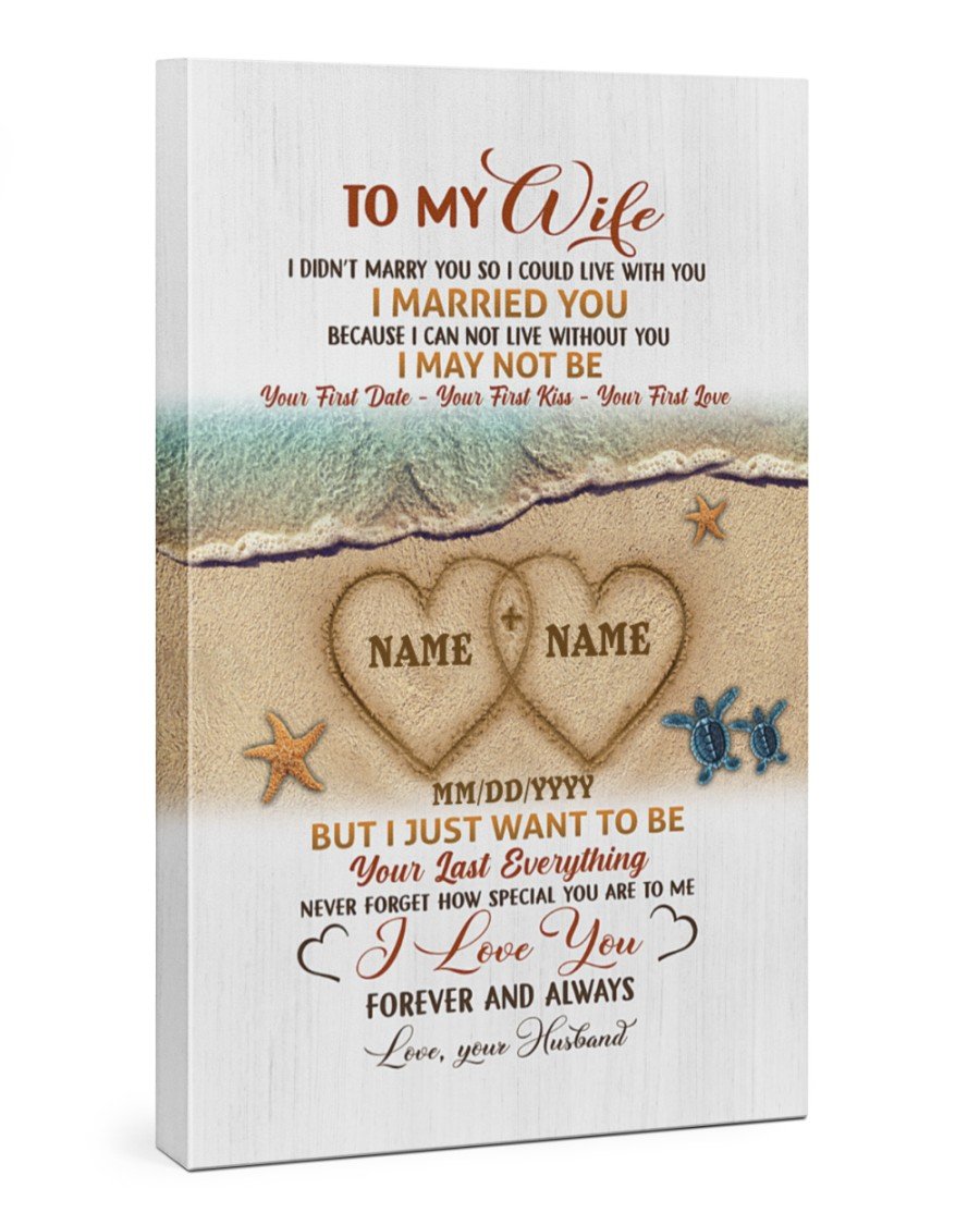 To My Wife I Just Want To Be Your Last Everything Personalized Name Canvas Perfect Gift For Wife Poster Wall Art Home Decor