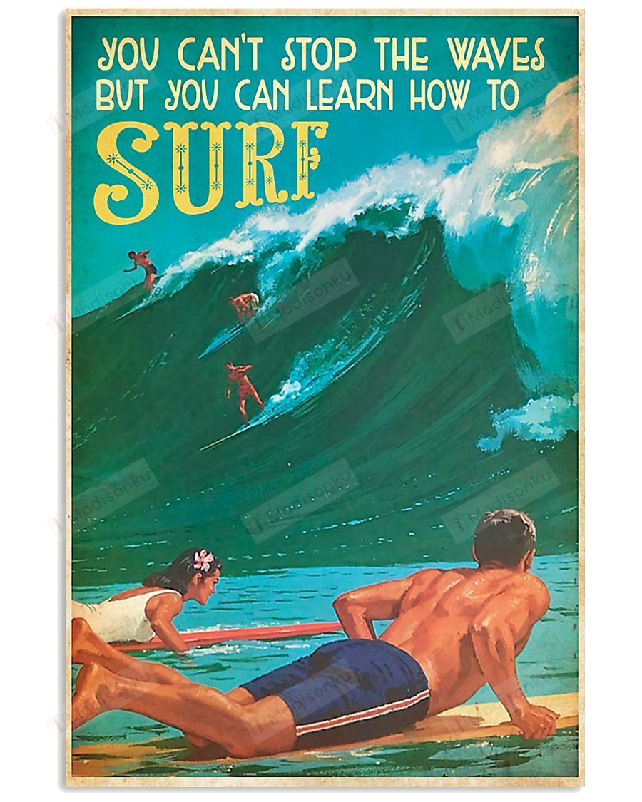 Surfing You Can’t Stop The Waves But You Can Learn How To Surf Spread Inspiration Poster – Gift For Home Decor Wall Art Print Vertical Poster No Frame Full Size