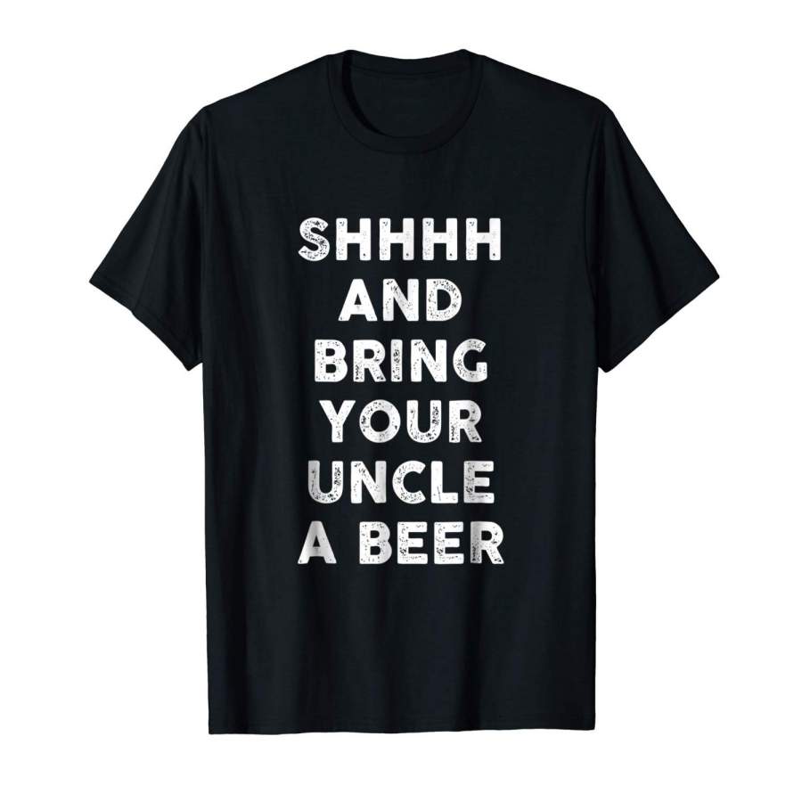 Shhhh And Bring Your Uncle A Beer Shirt Men Printed T-Shirt Cotton T-Shirt