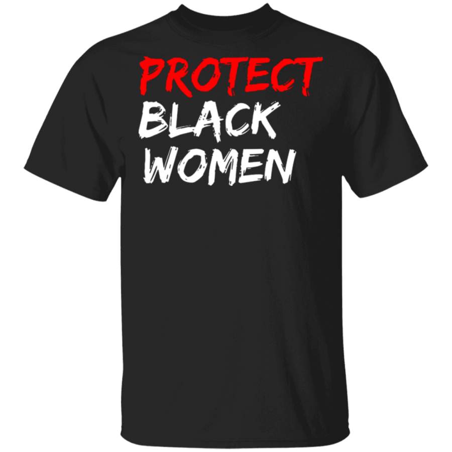 Protect Black Women Shirt Black Lives Matter T-Shirt Unique Gifts For Men