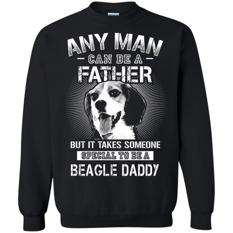 AGR Any Man Can Be A Father Special To Be Beagle Daddy Sweatshirt