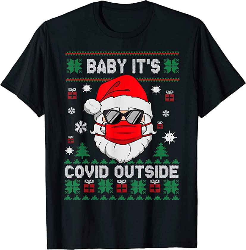 Baby It’S Covid Outside Santa Ugly Christmas Sweater T-Shirt