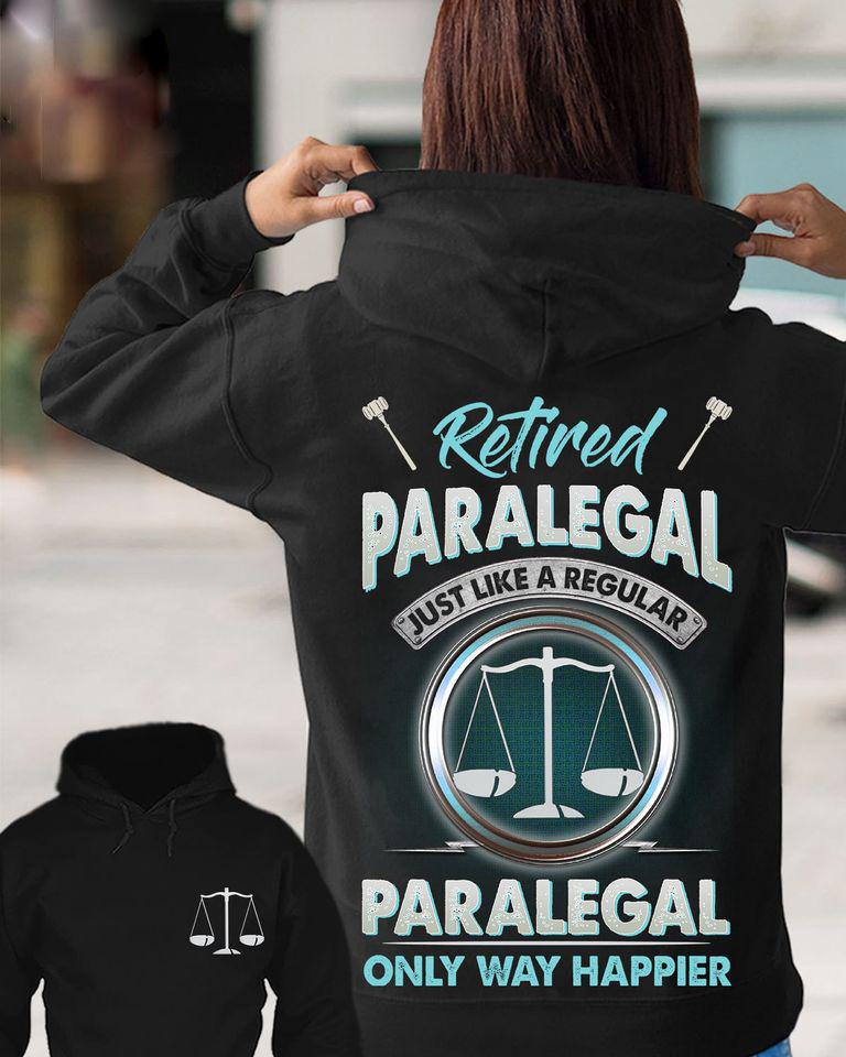 Retired Paralegal Just Like A Regular Paralegal Only Way Happier Gift Standard Hoodie 2 sides