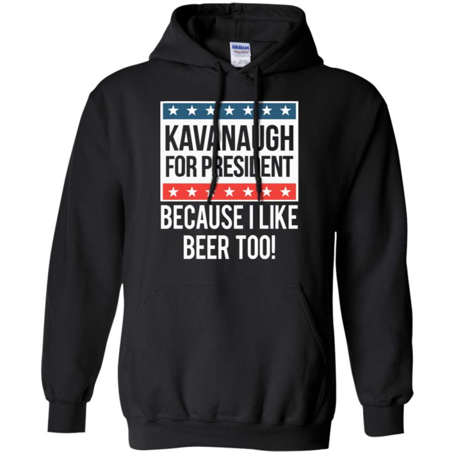 AGR Kavanaugh For President Because I Like Beer Too Hoodie