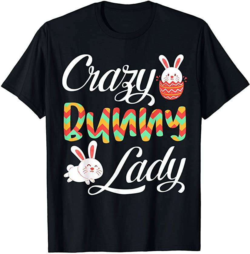 Crazy Bunny Lady Funny Easter Day Bunnies Rabbit Lover T-Shirt