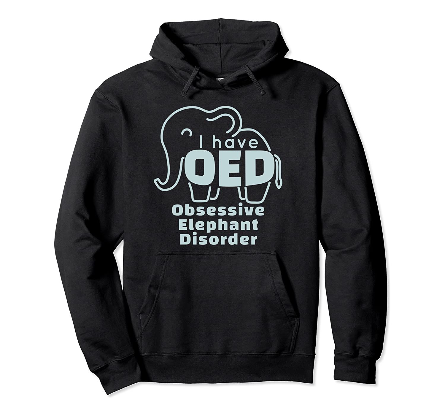 I Have OED Obsessive Elephant Disorder – Elephant Pullover Hoodie, T-Shirt, Sweatshirt