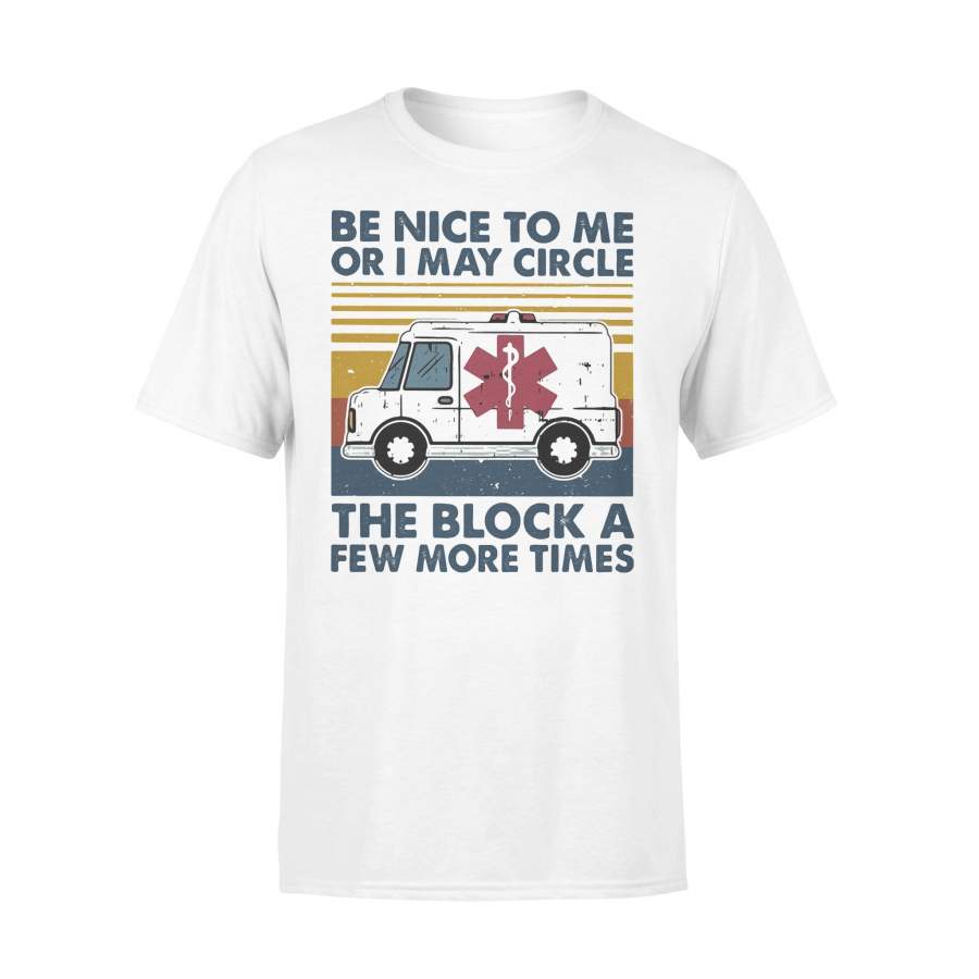 Be Nice To Me Or I May Circle The Block A Few More Times Medical Ambulance Vintage Retro T-shirt