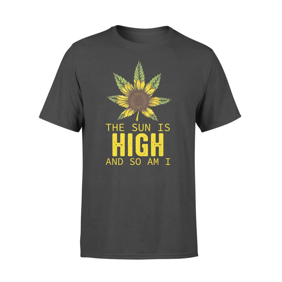 Sunflower The Sun Is High And So Am I T-shirt