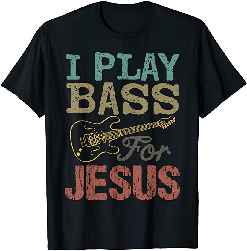 Vintage I Play Bass For Jesus Shirt Guitar Lover Gift T-Shirt