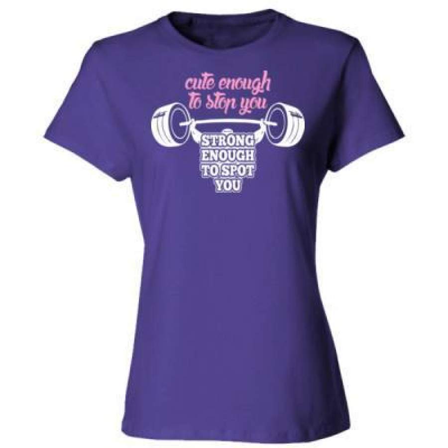 AGR Cute Enough To Stop You Strong Enough To Spot You – Ladies’ Cotton T-Shirt