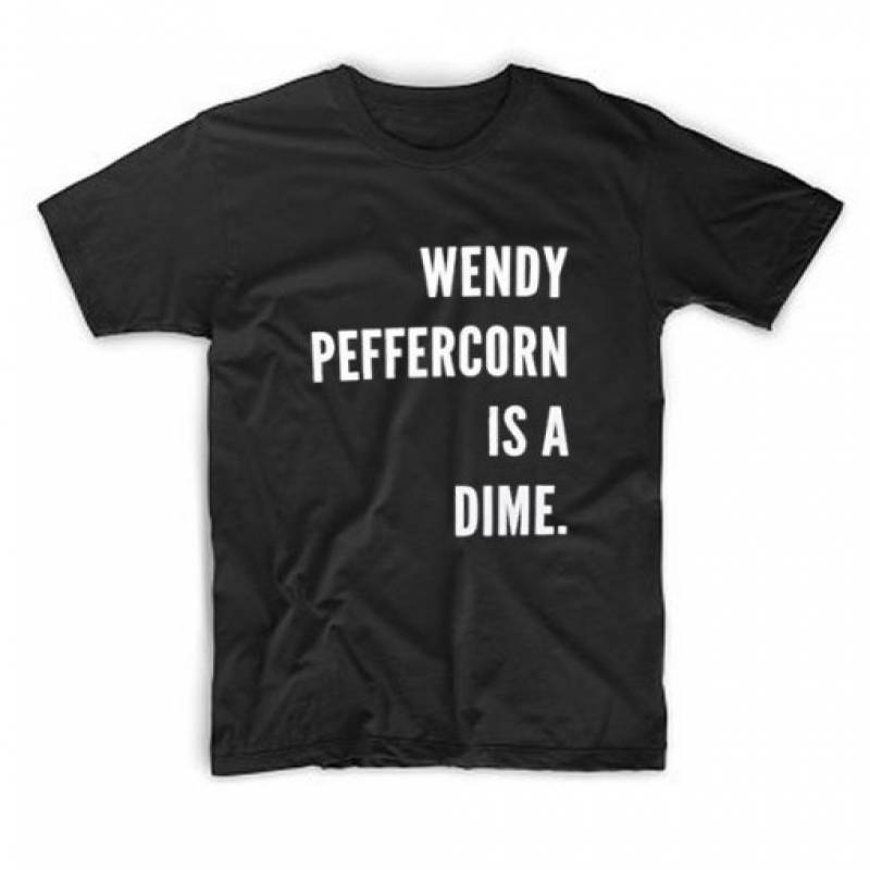 Wendy Peffercorn Is A Dime T Shirt