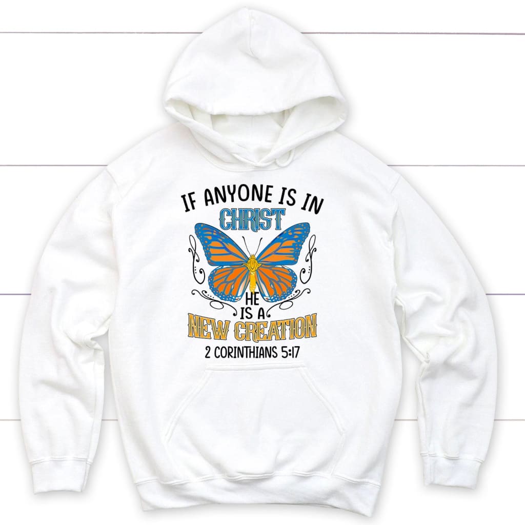 If Anyone Is In Christ He Is A New Creation Christian Hoodie