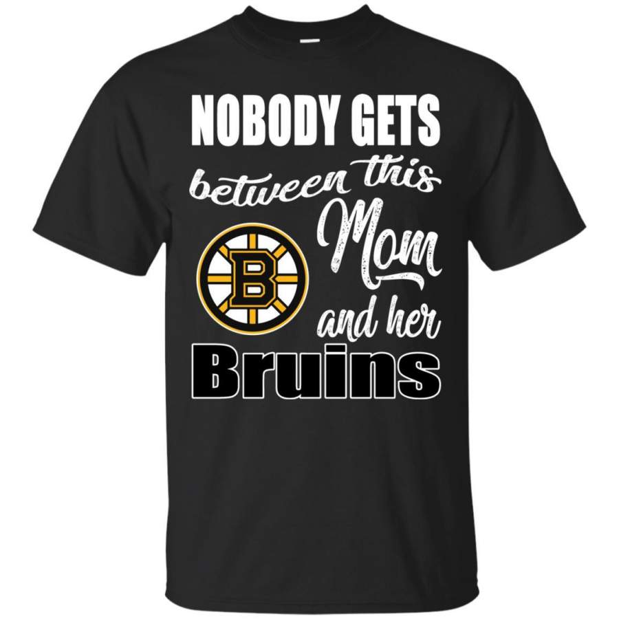 Nobody Gets Between Mom And Her Boston Bruins T Shirts