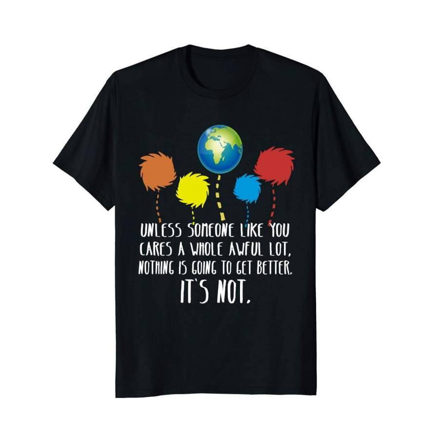 Unless Someone Like You Cares A Whole Awful Lot T-Shirt Men Cotton T-Shirt