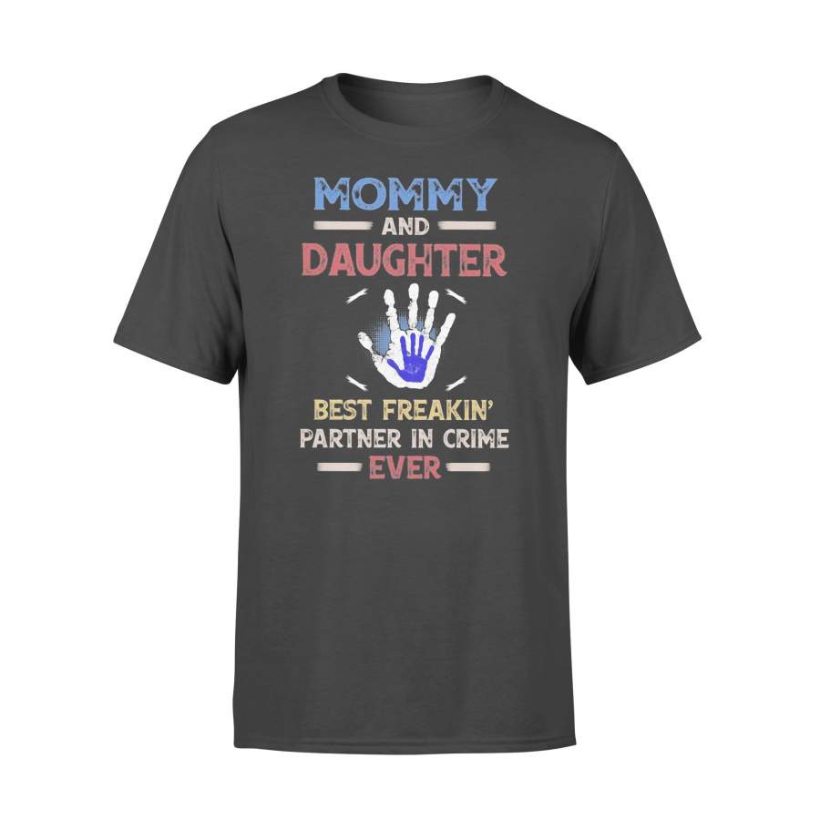 Mommy And Daughter Best Freakin’ Partner In Crime Ever Hand T-shirt