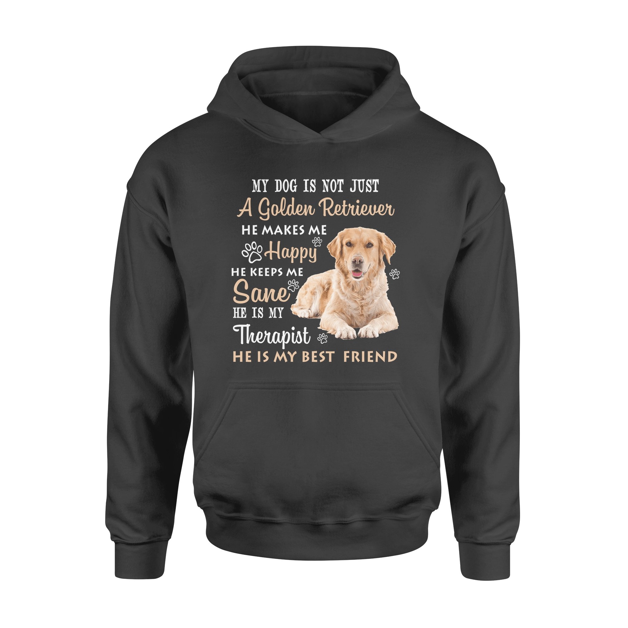 My Dog Is Not Just A Golden Retriever He Makes Me Happy He Keeps Me Sane – Premium Hoodie